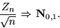 \begin{displaymath}&#13;&#10;\dfrac{Z_n}{\sqrt{n}}\mbox{ $\Rightarrow$\space }\mathbf N_{0,1}.\end{displaymath}