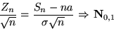 \begin{displaymath}&#13;&#10;\dfrac{Z_n}{\sqrt{n}}=\dfrac{S_n-na}{\sigma\sqrt{n}}&#13;&#10;\mbox{ $\Rightarrow$\space }\mathbf N_{0,1}\end{displaymath}
