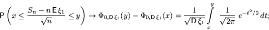 \begin{displaymath}&#13;&#10;\mathsf P \left(x\le\dfrac{S_n-n\,\mathsf E\,\xi_1}{\sqrt{n}...&#13;&#10; ...,\xi_1}}&#13;&#10;\int\limits_x^y ~\frac{1}{\sqrt{2\pi}}~e^{-t^2/2}\,dt;\end{displaymath}