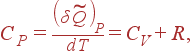 C_P=\frac{\left( \delta \widetilde{Q}\right) _P}{dT}=C_V+R ,