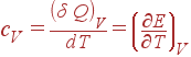 c_V=\frac{\left( \delta Q\right) _V}{dT}=\left( \frac{\partial E}{\partial T}\right) _V