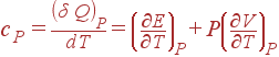 c_P=\frac{\left( \delta Q\right) _P}{dT}=\left( \frac{\partial E}{\partial T}\right) _P+P\left( \frac{\partial V}{\partial T}\right) _P