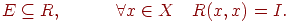 E \subseteq R,\quad \quad \quad \forall x \in X\quad R(x,x)= I.