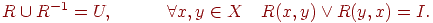 R \cup R^{ - 1} = U,\quad \quad \quad \forall x,y \inX\quad R(x,y) \vee R(y,x) = I.