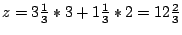 $z=3\frac{1}{3}*3+1\frac{1}{3}*2=12\frac{2}{3}$