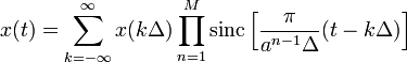 x(t)=\sum_{k=-\infty}^{\infty}{x(k\Delta)\prod_{n=1}^{M}\mathrm{sinc}\left[\frac{\pi}{a^{n-1}\Delta}(t-k\Delta)\right]}