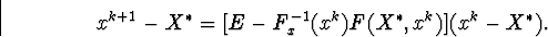 \begin{displaymath}x^{k+1}-X^{\ast}=\big[E-F^{-1}_x(x^k)F(X^{\ast},x^k)\big](x^k-X^{\ast}).\end{displaymath}