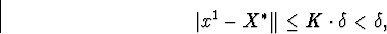 \begin{displaymath}\vert x^1-X^{\ast}\Vert\leq K\cdot\delta&lt;\delta,\end{displaymath}