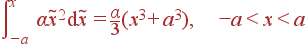 \int\limits_{-a}^{x} \alpha\tilde{x}^2 {\rm d}\tilde{x} = \frac{\alpha}{3}(x^3+a^3), -a&lt;x&lt;a